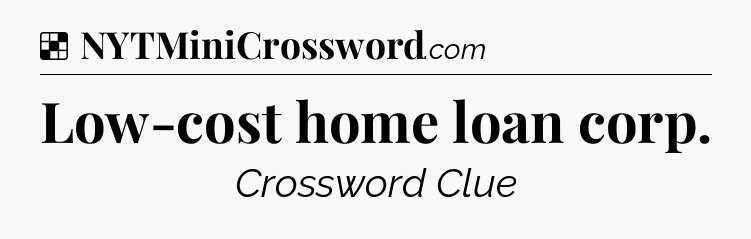 Solution: Low-cost home loan corp - NYT Crossword