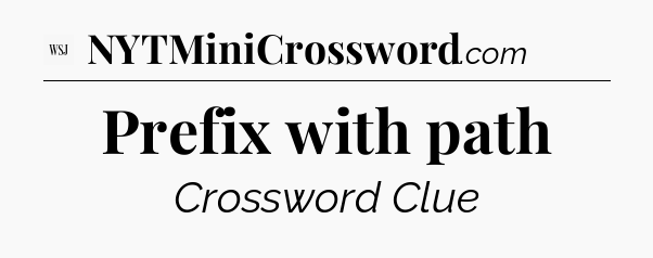 Prefix with path - WSJ Crossword