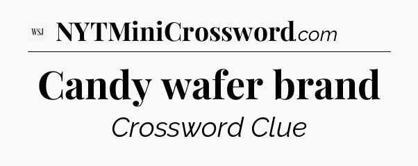 Candy wafer brand - WSJ Crossword