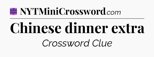 Chinese dinner extra - Thomas Joseph Crossword