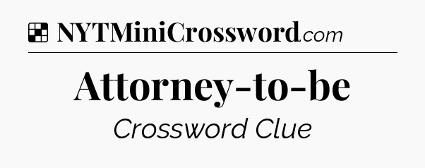 Solution: Attorney-to-be - NYT Crossword