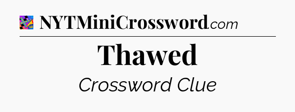 Thawed Crossword Clue