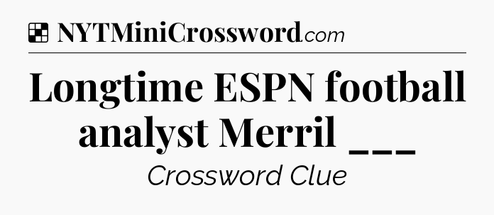 Solution: Longtime ESPN football analyst Merril ___ - NYT Crossword
