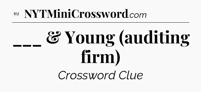 ___ & Young (auditing firm) - WSJ Crossword