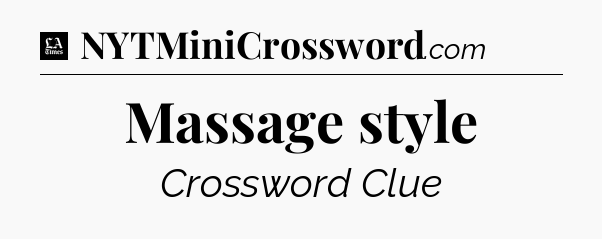 Massage style - LA Times Crossword
