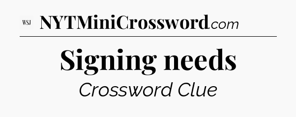 Signing needs - WSJ Crossword