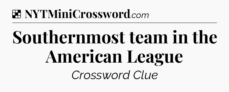 Solution: Southernmost team in the American League - NYT Crossword