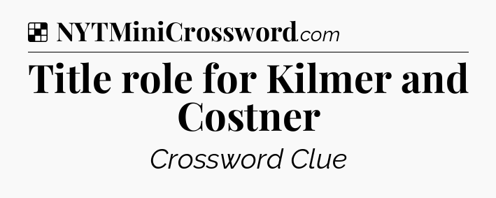 Solution: Title role for Kilmer and Costner - NYT Crossword