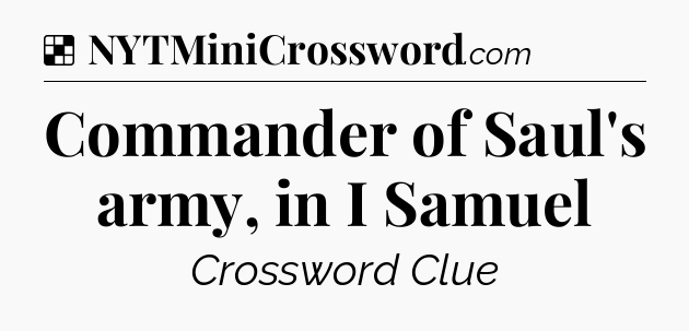 Solution: Commander of Saul's army, in I Samuel - NYT Crossword