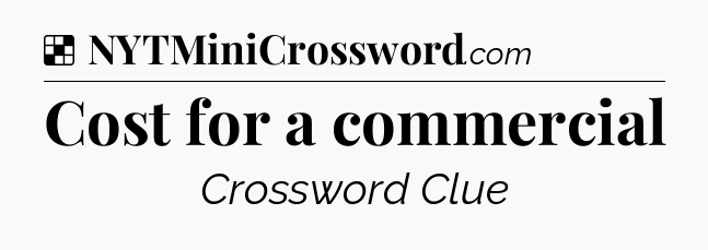 Solution: Cost for a commercial - NYT Crossword