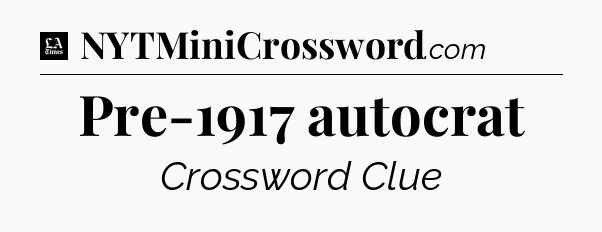 Pre-1917 autocrat - LA Times Crossword
