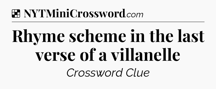 Solution: Rhyme scheme in the last verse of a villanelle - NYT Crossword