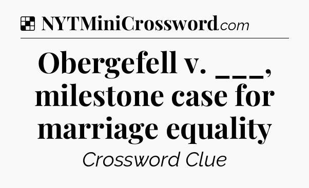 Solution: Obergefell v. ___, milestone case for marriage equality - NYT Crossword