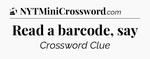 Read a barcode, say - Daily Themed Classic Crossword