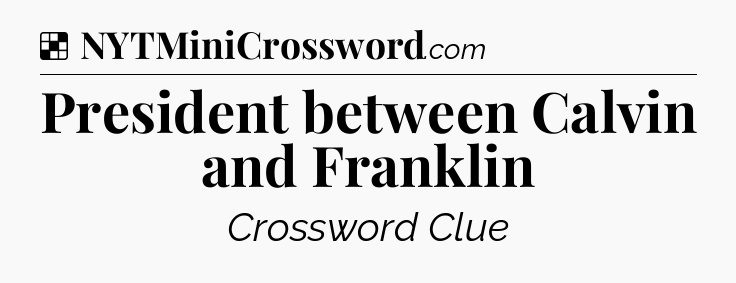 Solution: President between Calvin and Franklin - NYT Crossword