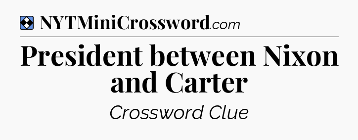 Solution: President between Nixon and Carter - NYT Mini Crossword
