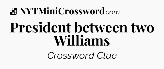 Solution: President between two Williams - NYT Crossword