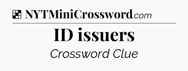 Solution: ID issuers - NYT Crossword