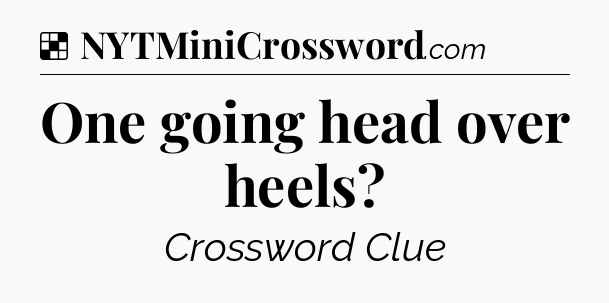 Solution: One going head over heels - NYT Crossword