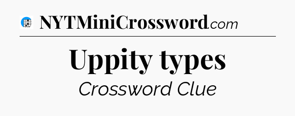 Uppity types Crossword Clue