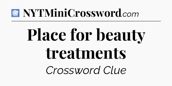 Place for beauty treatments Puzzle Page Crossword Clue