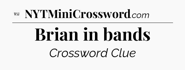 Brian in bands - WSJ Crossword