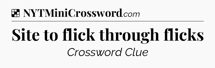 Solution: Site to flick through flicks - NYT Crossword