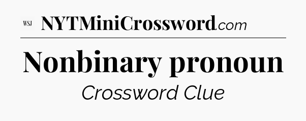 Nonbinary pronoun - WSJ Crossword