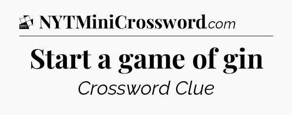 Start a game of gin - Daily Themed Mini Crossword