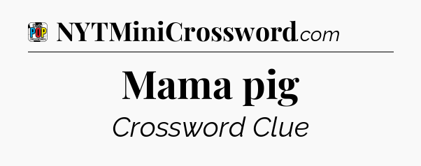 Mama pig Crossword Clue