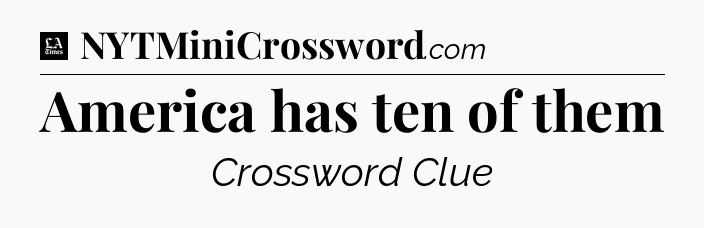 America has ten of them - LA Times Crossword