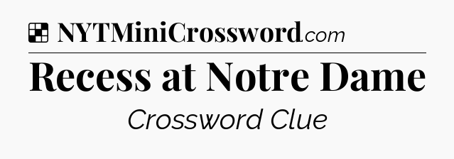 Solution: Recess at Notre Dame - NYT Crossword