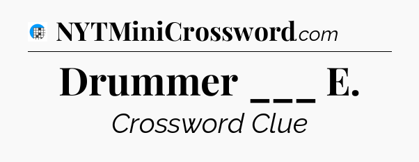 Drummer ___ E Crossword Clue