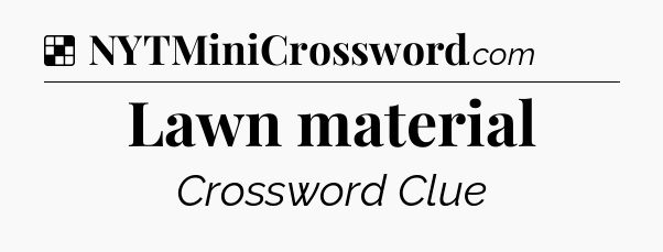 Solution: Lawn material - NYT Crossword