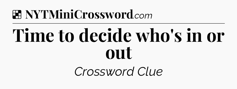 Solution: Time to decide who's in or out - NYT Crossword