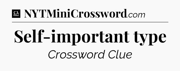 Self-important type - LA Times Crossword
