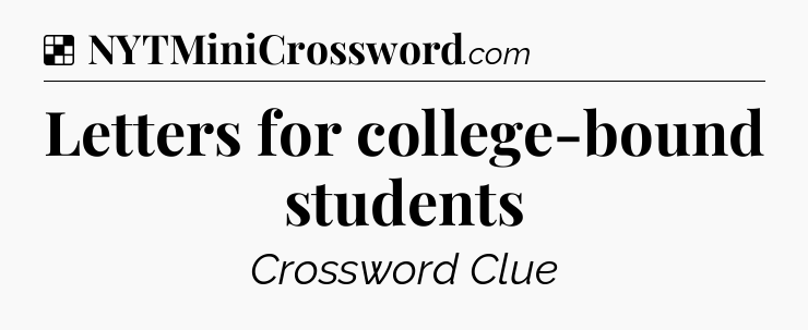 Solution: Letters for college-bound students - NYT Crossword