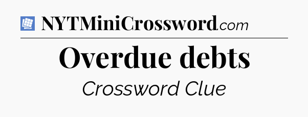 Overdue debts Puzzle Page Crossword Clue