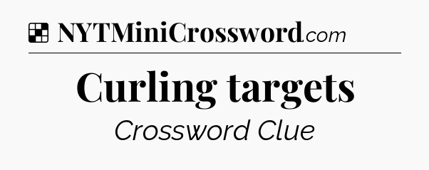 Solution: Curling targets - NYT Crossword