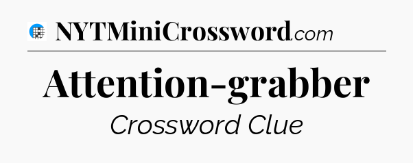 Attention-grabber Crossword Clue