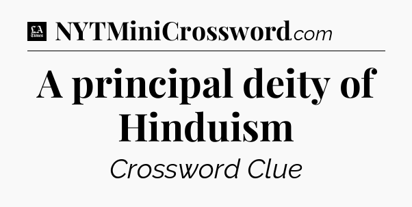 A principal deity of Hinduism - LA Times Crossword