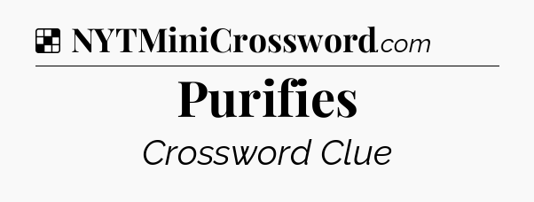 Solution: Purifies - NYT Crossword