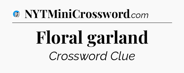 Floral garland Crossword Clue