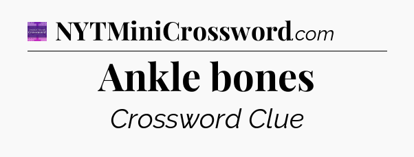 Ankle bones - Thomas Joseph Crossword