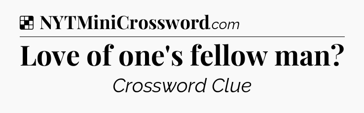 Solution: Love of one's fellow man - NYT Crossword