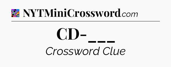 CD-___ Crossword Clue