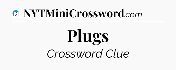 Plugs Crossword Clue