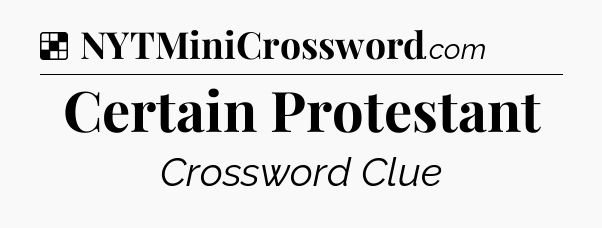 Solution: Certain Protestant - NYT Crossword