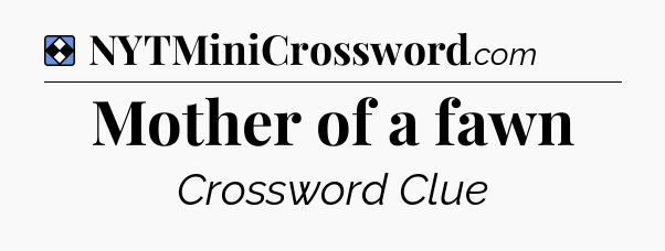 Solution: Mother of a fawn - NYT Mini Crossword