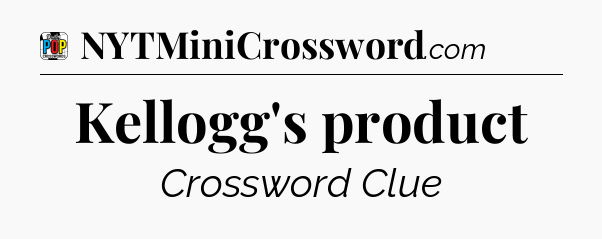 Kellogg's product Crossword Clue